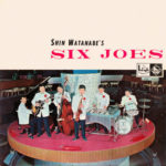 Shin Watanabe's Six Joes（渡辺普とシックス・ジョーズ）